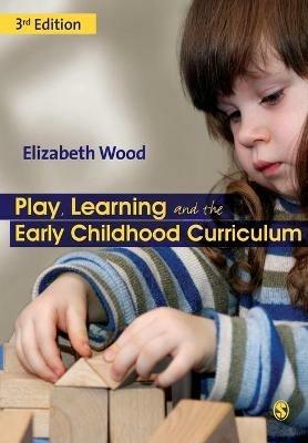 Play, Learning and the Early Childhood Curriculum - Elizabeth Ann Wood - cover