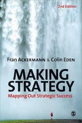 Making Strategy: Mapping Out Strategic Success - Fran Ackermann,Colin Eden - cover
