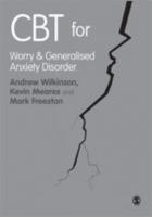 CBT for Worry and Generalised Anxiety Disorder - Andrew Wilkinson,Kevin Meares,Mark Freeston - cover