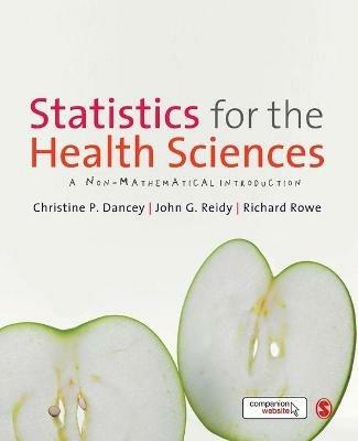 Statistics for the Health Sciences: A Non-Mathematical Introduction - Christine Dancey,John Reidy,Richard Rowe - cover