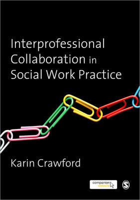 Interprofessional Collaboration in Social Work Practice - Karin Crawford - cover