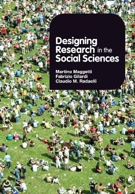 Designing Research in the Social Sciences - Martino Maggetti,Claudio M Radaelli,Fabrizio Gilardi - cover
