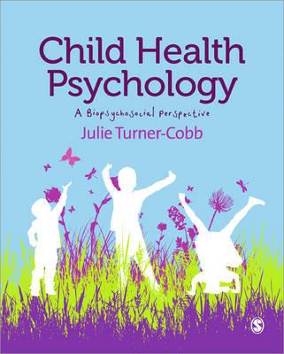Child Health Psychology: A Biopsychosocial Perspective - Julie Turner-Cobb - cover