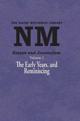Essays and Journalism, Volume 1: The Early Years, and Reminiscing - Naomi Mitchison - cover