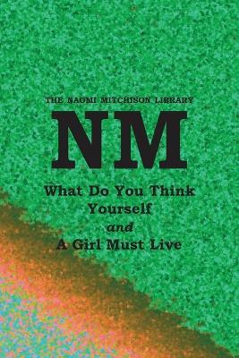 What Do You Think Yourself? with A Girl Must Live - Naomi Mitchison - cover