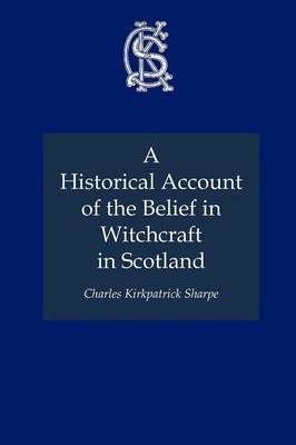 A Historical Account of the Belief in Witchcraft in Scotland - Charles Kirkpatrick Sharpe - cover