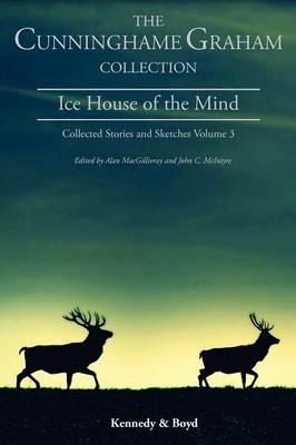 Ice House of the Mind: Collected Stories and Sketches - R. B. Cunninghame Graham - cover