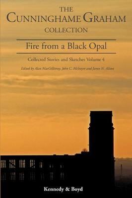 Fire from a Black Opal: Collected Stories and Sketches - R. B. Cunninghame Graham - cover