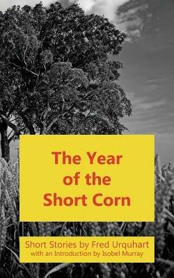 The Year of the Short Corn, and Other Stories - Fred Urquhart - cover