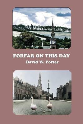 Forfar On This Day - David W Potter - cover