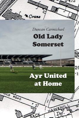 Old Lady Somerset: Ayr United at Home - Duncan Carmichael - cover