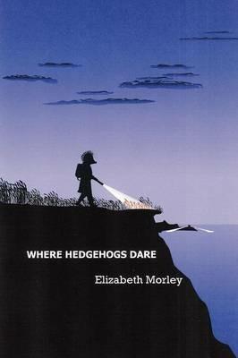 Where Hedgehogs Dare - Elizabeth Morley - cover