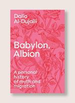 Babylon, Albion: A Personal History of Myth and Migration