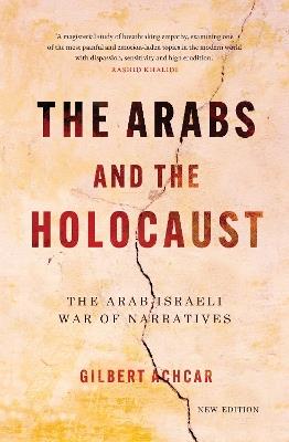 The Arabs and the Holocaust: The Arab–Israeli War of Narratives - Gilbert Achcar - cover
