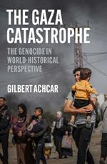 The Gaza Catastrophe: The Genocide in World-Historical Perspective