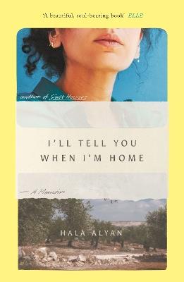I'll Tell You When I'm Home: A Memoir - Hala Alyan - cover