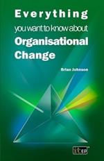 Everything You Want to Know About Organisational Change