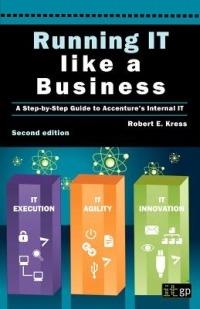 Running IT Like a Business: A Step-by-step Guide to Accenture's Internal IT - Robert E. Kress - cover