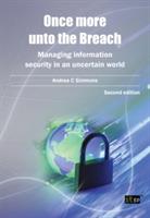Once More Unto the Breach: Managing Information Security in an Uncertain World - Andrea C. Simmons - cover