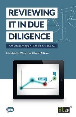 Reviewing it in Due Diligence: Are You Buying an it Asset or Liability? - Bryan Altimas,Christopher Wright - cover