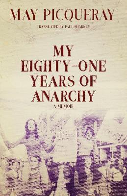 My Eighty-One Years of Anarchy: A Memoir - May Picqueray - cover