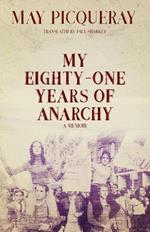 My Eighty-one Years Of Anarchy: A Memoir