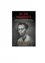 We Are Anarchists: Essays on Anarchism, Pacifism, and the Indian Independence Movement 1923 - 1953
