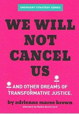 We Will Not Cancel Us: And Other Dreams of Transformative Justice - adrienne maree brown - cover