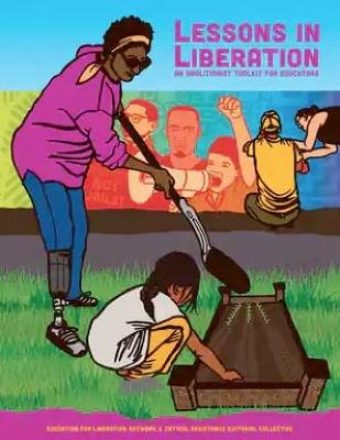 Lessons In Liberation: An Abolitionist Toolkit for Educators - The Education for Liberation Network,Critical Resistance Editorial Collective - cover