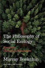 The Philosophy Of Social Ecology: Essays on Dialectical Naturalism