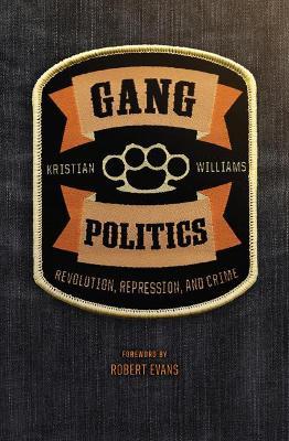 Gang Politics: Revolution, Repression, and Crime - Kristian Williams - cover