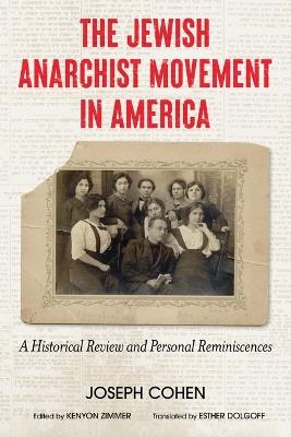 The Jewish Anarchist Movement in America: A Historical Review and Personal Reminiscences - Joseph Cohen - cover