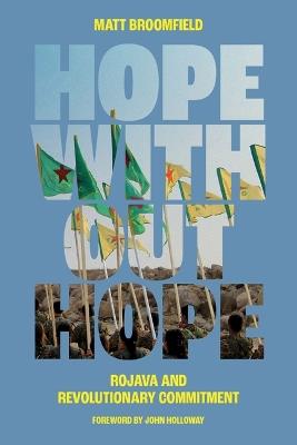 Hope Without Hope: Rojava and Revolutionary Commitment - Matt Broomfield - cover