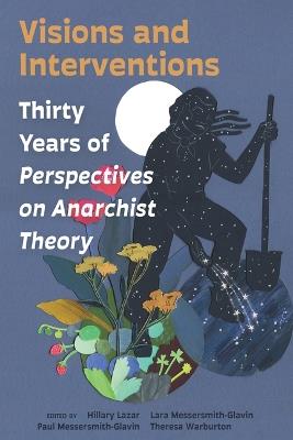 Visions and Interventions: Thirty Years of Perspectives on Anarchist Theory - cover