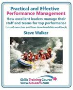 Practical and Effective Performance Management - How Excellent Leaders Manage and Improve Their Staff, Employees and Teams by Evaluation, Appraisal and Leadership for Top Performance: For Line Managers, Team Leaders and Supervisors to Enhance Their Performance Management Skills