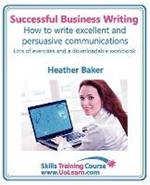 Successful Business Writing - How to Write Business Letters, Emails, Reports, Minutes and for Social Media - Improve Your English Writing and Grammar: Improve Your Writing Skills - a Skills Training Course - Lots of Exercises and Free Downloadable Workbook