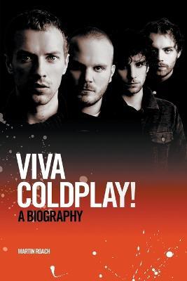Viva Coldplay! A Biography - Martin Roach - cover