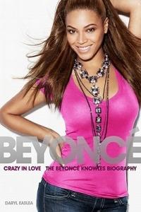 Crazy in Love: The Beyonce Knowles Biography - Daryl Easlea - cover