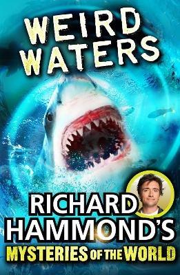 Richard Hammond's Mysteries of the World: Weird Waters - Richard Hammond - cover