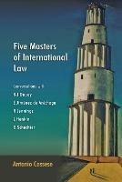 Five Masters of International Law: Conversations with R-J Dupuy, E Jimenez de Arechaga, R Jennings, L Henkin and O Schachter - Antonio Cassese - cover