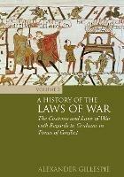 A History of the Laws of War: Volume 2: The Customs and Laws of War with Regards to Civilians in Times of Conflict - Alexander Gillespie - cover