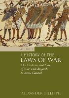 A History of the Laws of War: Volume 3: The Customs and Laws of War with Regards to Arms Control - Alexander Gillespie - cover