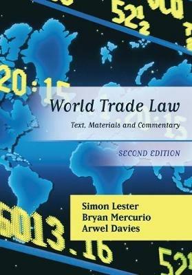 World Trade Law: Text, Materials and Commentary - Arwel Davies,Bryan Mercurio,Simon Lester - cover
