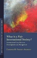What is a Fair International Society?: International Law Between Development and Recognition - Emmanuelle Tourme Jouannet - cover