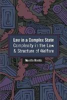 Law in a Complex State: Complexity in the Law and Structure of Welfare - Neville Harris - cover