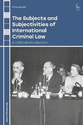 The Subjects and Subjectivities of International Criminal Law: A Critical Introduction - Emily Haslam - cover