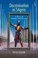 Discrimination as Stigma: A Theory of Anti-discrimination Law