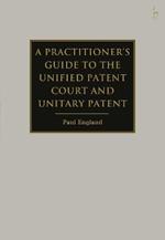 A Practitioner's Guide to the Unified Patent Court and Unitary Patent