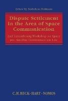 Dispute Settlement in the Area of Space Communication: 2nd Luxembourg Workshop on Space and Satellite Communication Law - cover