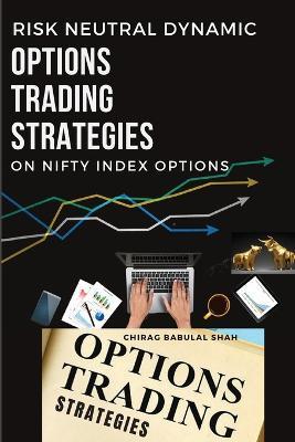 Risk neutral dynamic options trading strategies on nifty index options - Chirag Babulal Shah - cover